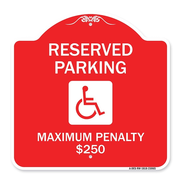 Reserved Parking Maximum Penalty $250 W/ Handicapped Heavy-Gauge Alum, 18" L, 18" H, RW-1818-23065